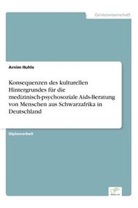 Konsequenzen des kulturellen Hintergrundes für die medizinisch-psychosoziale Aids-Beratung von Menschen aus Schwarzafrika in Deutschland