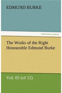 Works of the Right Honourable Edmund Burke, Vol. 05 (of 12)