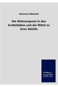 Wohnungsnot in den Großstädten und die Mittel zu ihrer Abhilfe