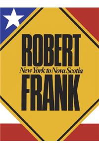 Robert Frank: New York to Nova Scotia