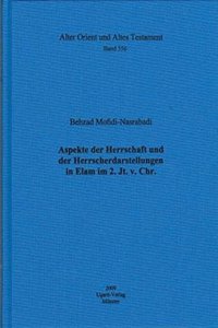 Aspekte Der Herrschaft Und Der Herrscherdarstellungen in Elam Im 2. Jt. V. Chr.