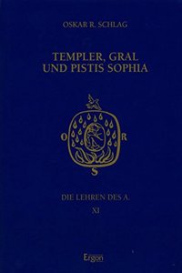 Die Lehren Des a / Templer, Gral Und Pistis Sophia
