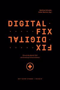 Digital Fix - Fix Digital: Wie wir die digitale Welt von Grund auf erneuern konnen