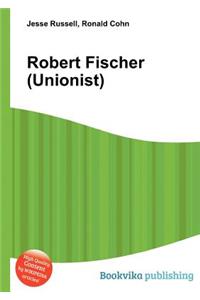 Robert Fischer (Unionist)
