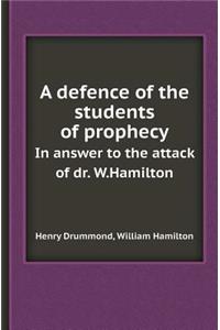 A Defence of the Students of Prophecy in Answer to the Attack of Dr. W.Hamilton