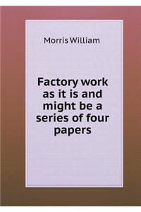 Factory work as it is and might be a series of four papers