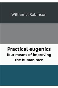 Practical eugenics four means of improving the human race