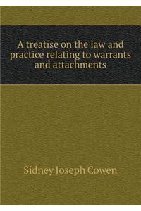 A Treatise on the Law and Practice Relating to Warrants and Attachments