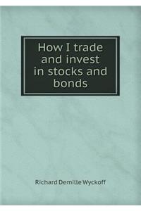 How I Trade and Invest in Stocks and Bonds