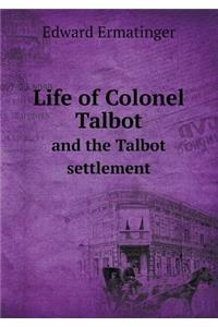 Life of Colonel Talbot and the Talbot Settlement