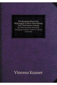 Die Hauptprobleme Der Philosophie in Ihrer Entwicklung Und Theilweisen Lösung Von Thales Bis Robert Hamerling