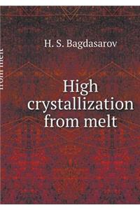 High crystallization from melt