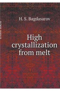 High Crystallization from Melt