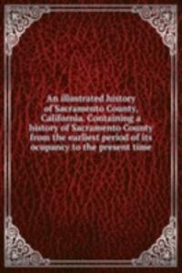 illustrated history of Sacramento County, California.