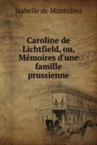 Caroline de Lichtfield, ou, Memoires d'une famille prussienne