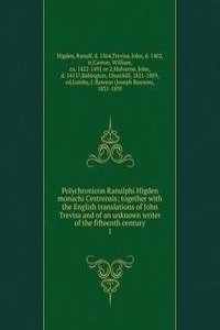 Polychronicon Ranulphi Higden monachi Cestrensis; together with the English translations of John Trevisa and of an unknown writer of the fifteenth century