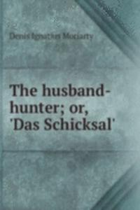 husband-hunter; or, 'Das Schicksal'.