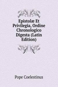 Epistolae Et Privilegia, Ordine Chronologico Digesta (Latin Edition)