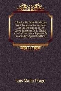 Coleccion De Fallos De Materia Civil Y Comercial Concordados Con Las Sentencias De Las Cortes Supremas De La Nacion Y De La Provincia Y Seguidos De Un Apendice (Spanish Edition)