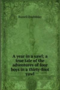 year in a yawl; a true tale of the adventures of four boys in a thirty-foot yawl