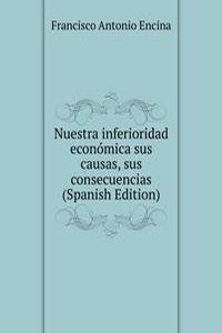 Nuestra inferioridad economica sus causas, sus consecuencias (Spanish Edition)