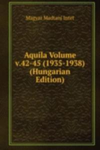 Aquila Volume v.42-45 (1935-1938) (Hungarian Edition)