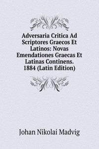 Adversaria Critica Ad Scriptores Graecos Et Latinos: Novas Emendationes Graecas Et Latinas Continens. 1884 (Latin Edition)