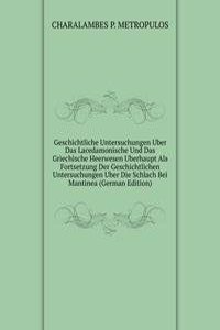 Geschichtliche Untersuchungen Uber Das Lacedamonische Und Das Griechische Heerwesen Uberhaupt Als Fortsetzung Der Geschichtlichen Untersuchungen Uber Die Schlach Bei Mantinea (German Edition)