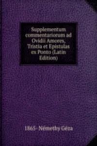 Supplementum commentariorum ad Ovidii Amores, Tristia et Epistulas ex Ponto (Latin Edition)