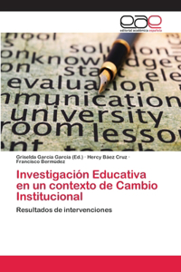 Investigación Educativa en un contexto de Cambio Institucional