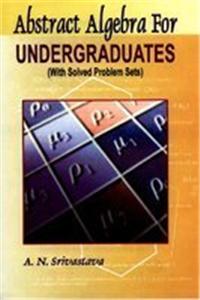 Abstract Algebra for Undergraduates