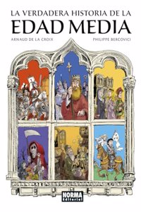 LA VERDADERA HISTORIA DE LA EDAD MEDIA