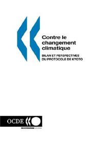 Contre Le Changement Climatique: Bilan Et Perspectives Du Protocole De Kyoto