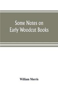 Some notes on early woodcut books, with a chapter on illuminated manuscripts