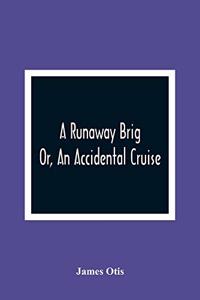 A Runaway Brig; Or, An Accidental Cruise