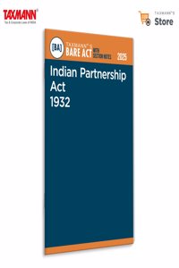 Taxmann's Indian Partnership Act 1932 [Bare Act with Section Notes] â€“ Comprehensively Consolidates Partnership Lawâ€”including State Amendments | Case Laws | Pre-Amendment Provisions