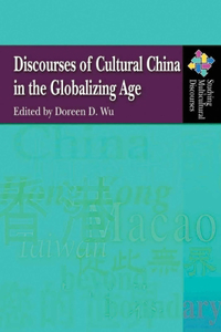 Discourses of Cultural China in the Globalizing Age