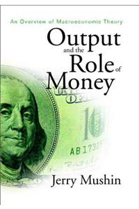 Output and the Role of Money: An Overview of Macroeconomic Theory