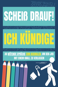 Scheiß Drauf! Ich Kündige