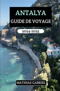 Antalya Guide de Voyage 2024 - 2025