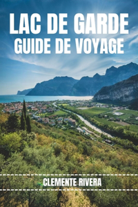 Lac de Garde Guide de Voyage: Dévoilement du paradis caché de la Riviera italienne