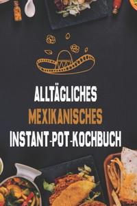 Alltägliches mexikanisches Instant-Pot-Kochbuch