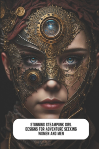 Stunning Steampunk Girl Designs for Adventure Seeking Women and Men