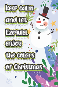 keep calm and let Ezequiel enjoy the colors of christmas