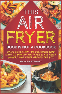 This Air Fryer Book Is Not a Cookbook