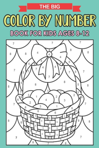 The Big Color By Number Book For Kids Ages 8-12