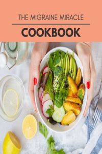 The Migraine Miracle Cookbook