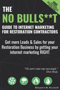 The No Bulls**t Guide to Internet Marketing for Restoration Contractors