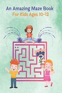 Amazing Maze Book For Kids Ages 10-12