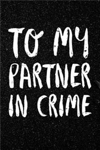 To my Partner in Crime Birthday gift Valentine's day gift Friendship gift